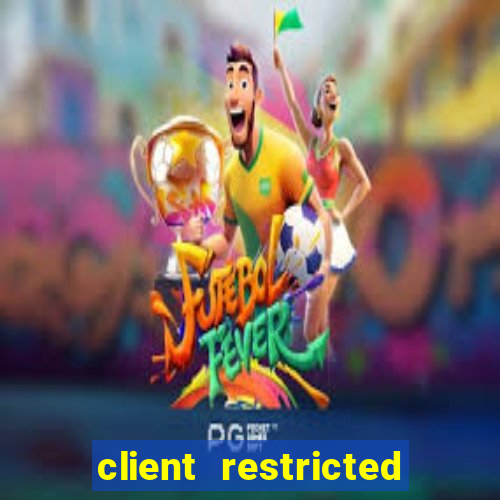 client restricted for action withdraw